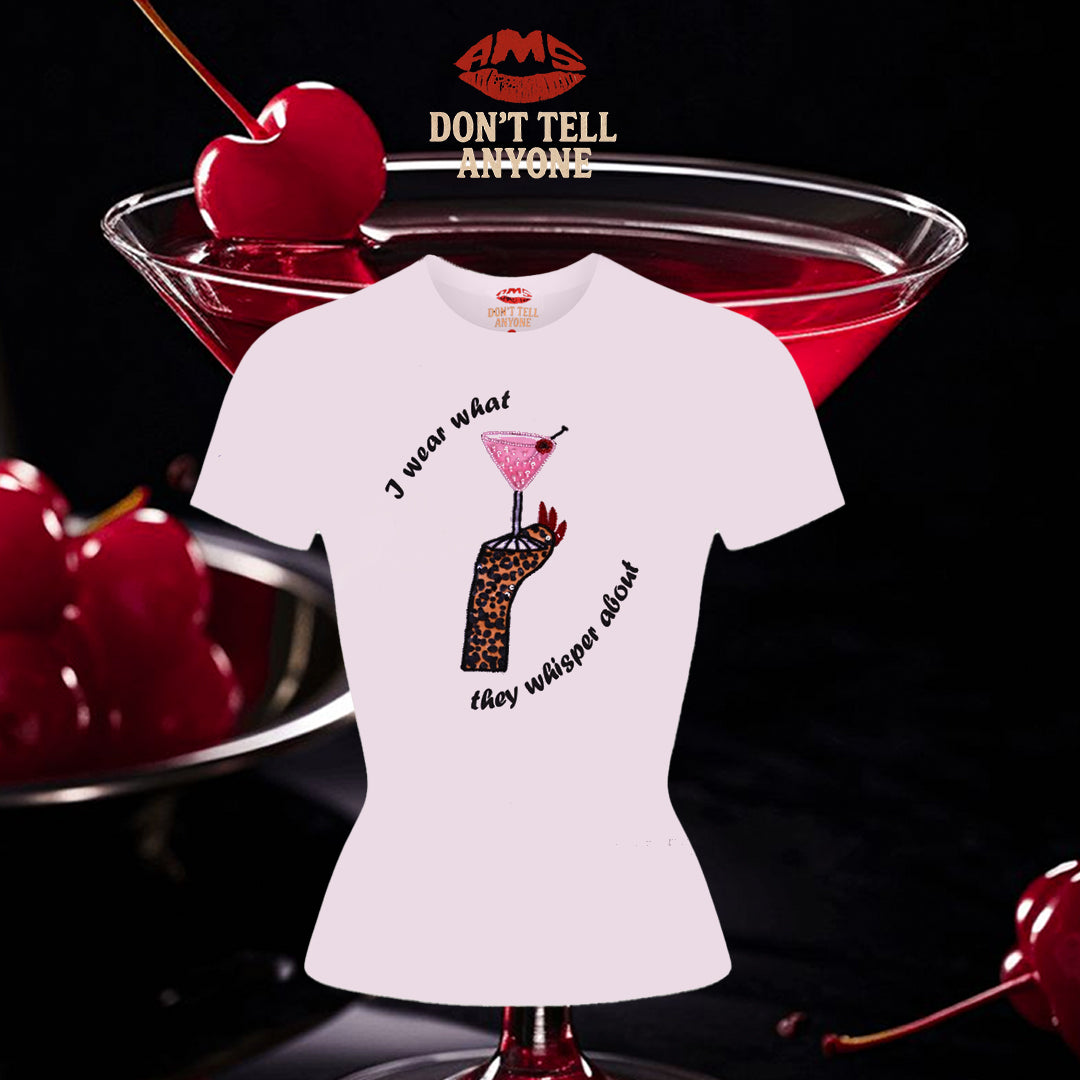 I Wear What You Whisper About Tee